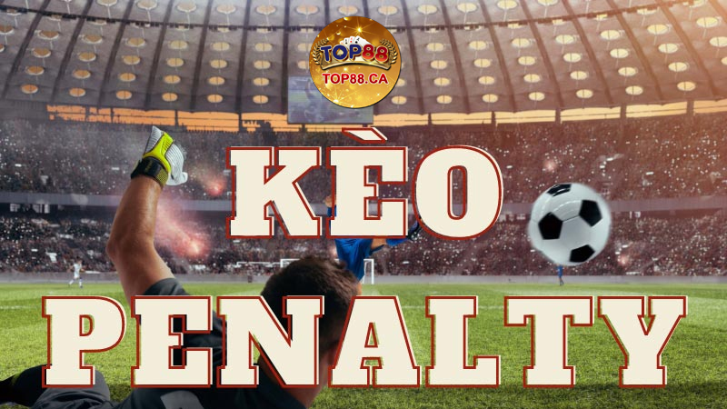 Kèo penalty có sức hấp dẫn thế nào?